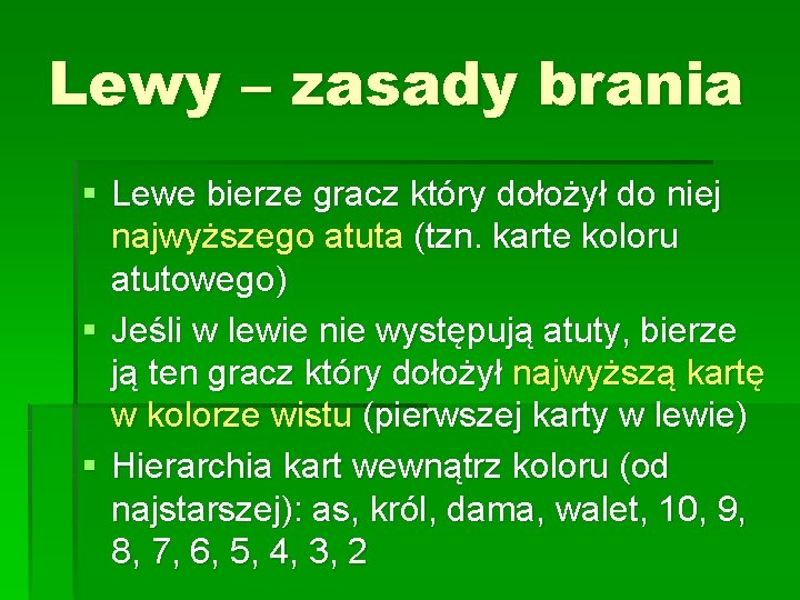 Lewy – zasady brania § Lewe bierze gracz który dołożył do niej najwyższego atuta