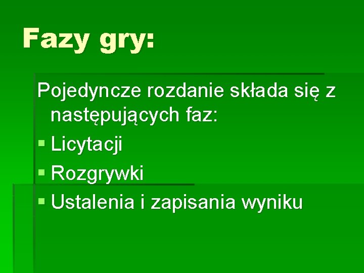 Fazy gry: Pojedyncze rozdanie składa się z następujących faz: § Licytacji § Rozgrywki §