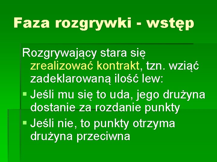 Faza rozgrywki - wstęp Rozgrywający stara się zrealizować kontrakt, tzn. wziąć zadeklarowaną ilość lew: