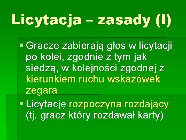 Licytacja – zasady (I) § Gracze zabierają głos w licytacji po kolei, zgodnie z