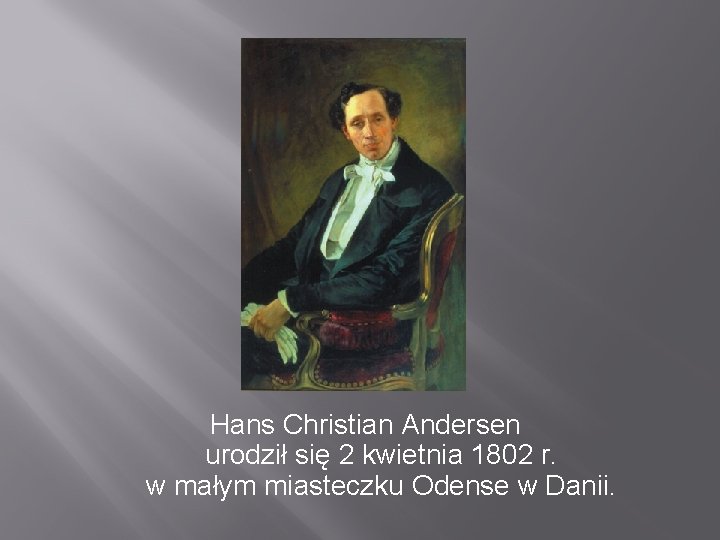 Hans Christian Andersen urodził się 2 kwietnia 1802 r. w małym miasteczku Odense w