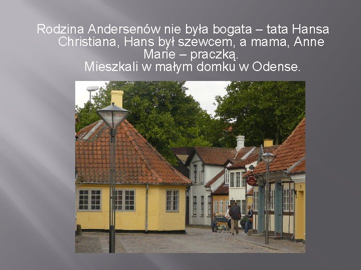 Rodzina Andersenów nie była bogata – tata Hansa Christiana, Hans był szewcem, a mama,