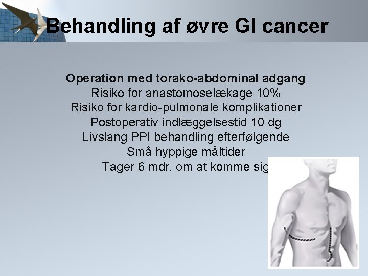 Behandling af øvre GI cancer Operation med torako-abdominal adgang Risiko for anastomoselækage 10% Risiko