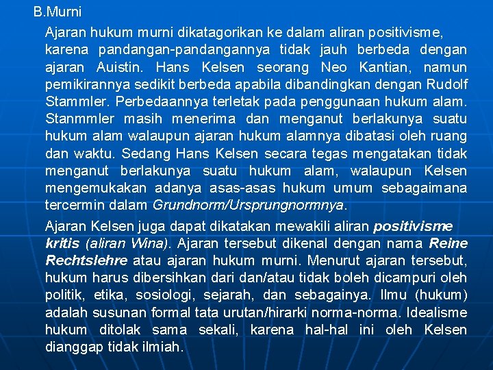 B. Murni Ajaran hukum murni dikatagorikan ke dalam aliran positivisme, karena pandangan-pandangannya tidak jauh