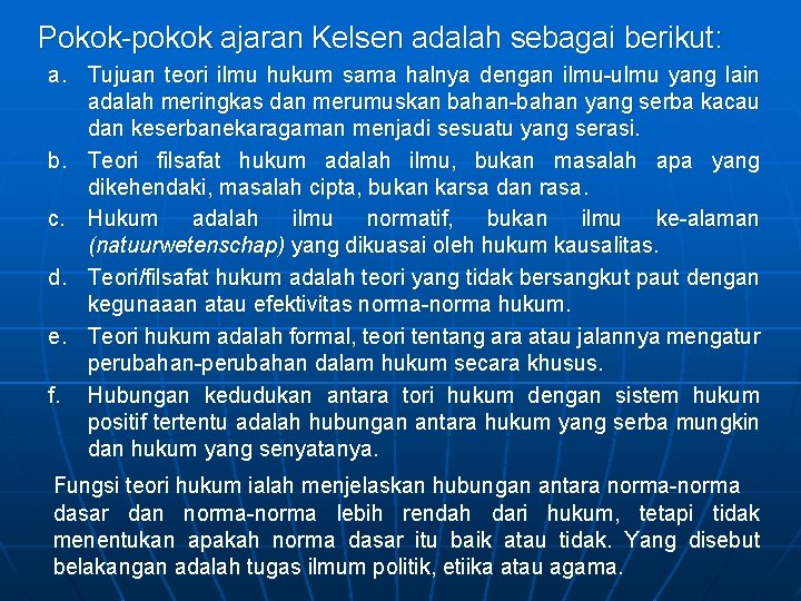 Pokok-pokok ajaran Kelsen adalah sebagai berikut: a. Tujuan teori ilmu hukum sama halnya dengan