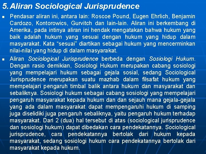 5. Aliran Sociological Jurisprudence n n Pendasar aliran ini, antara lain: Roscoe Pound, Eugen