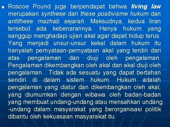 n Roscoe Pound juga berpendapat bahwa living law merupakan synthese dari these positivisme hukum