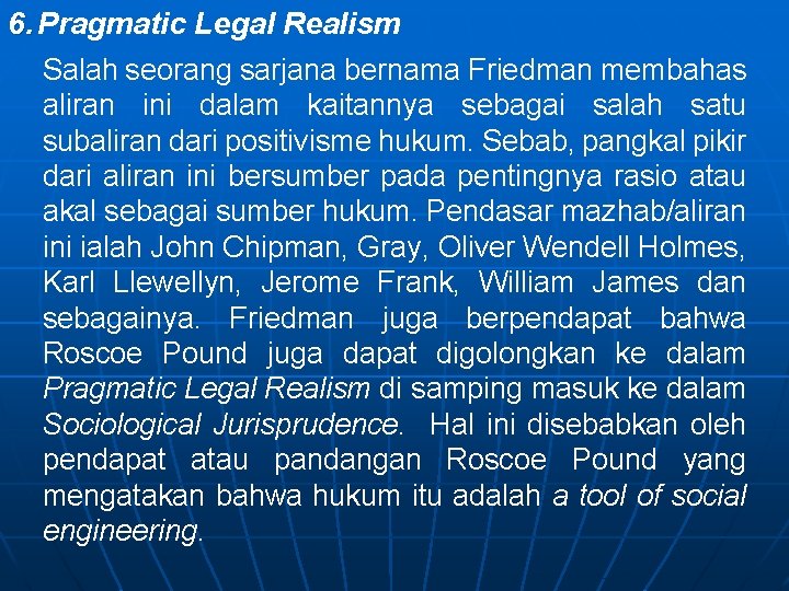 6. Pragmatic Legal Realism Salah seorang sarjana bernama Friedman membahas aliran ini dalam kaitannya
