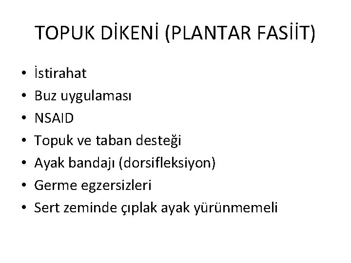 TOPUK DİKENİ (PLANTAR FASİİT) • • İstirahat Buz uygulaması NSAID Topuk ve taban desteği