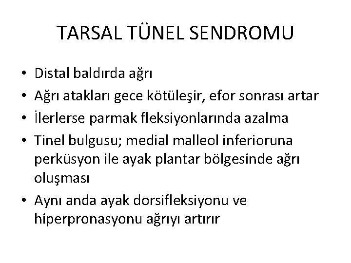 TARSAL TÜNEL SENDROMU Distal baldırda ağrı Ağrı atakları gece kötüleşir, efor sonrası artar İlerlerse