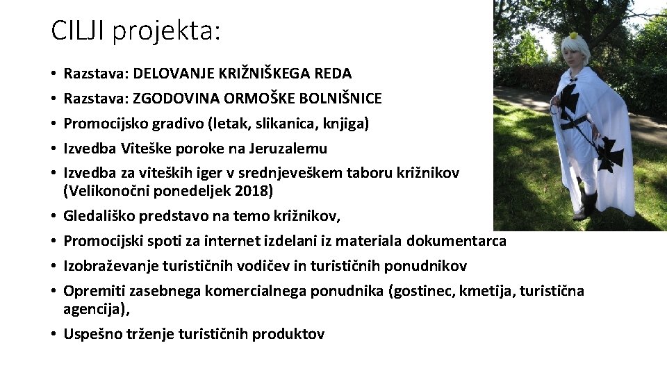 CILJI projekta: • • • Razstava: DELOVANJE KRIŽNIŠKEGA REDA Razstava: ZGODOVINA ORMOŠKE BOLNIŠNICE Promocijsko