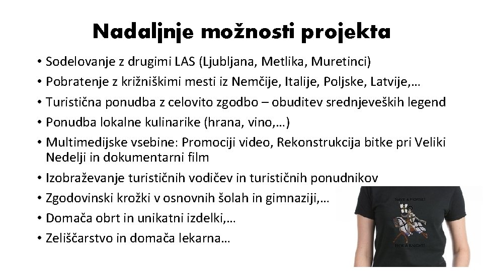 Nadaljnje možnosti projekta • Sodelovanje z drugimi LAS (Ljubljana, Metlika, Muretinci) • Pobratenje z