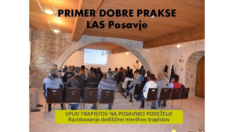 PRIMER DOBRE PRAKSE LAS Posavje VPLIV TRAPISTOV NA POSAVSKO PODEŽELJE Raziskovanje dediščine menihov trapistov