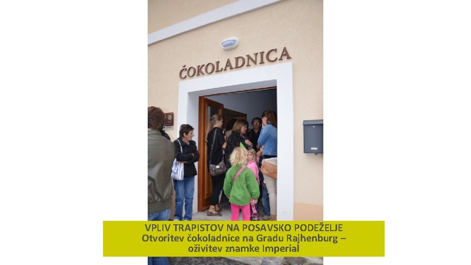 VPLIV TRAPISTOV NA POSAVSKO PODEŽELJE Otvoritev čokoladnice na Gradu Rajhenburg – oživitev znamke Imperial