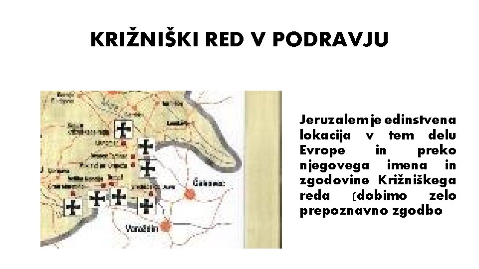 KRIŽNIŠKI RED V PODRAVJU Jeruzalem je edinstvena lokacija v tem delu Evrope in preko