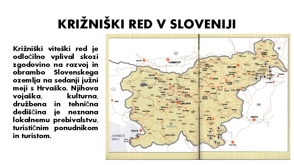 KRIŽNIŠKI RED V SLOVENIJI Križniški viteški red je odločilno vplival skozi zgodovino na razvoj