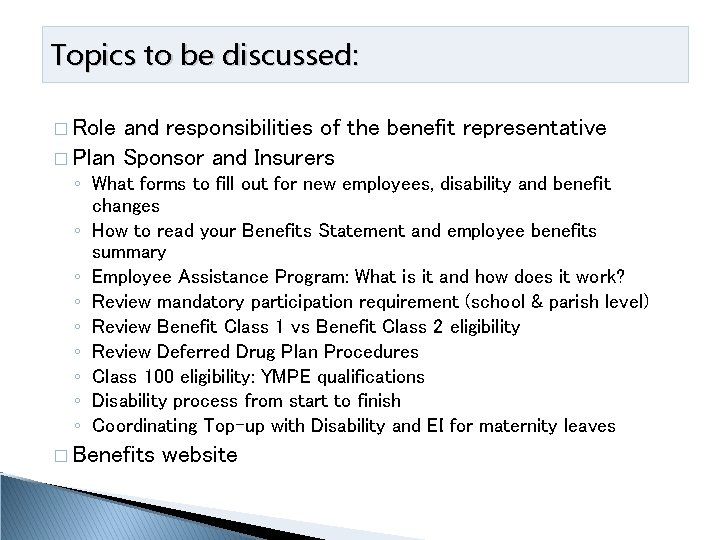 Topics to be discussed: � Role and responsibilities of the benefit representative � Plan