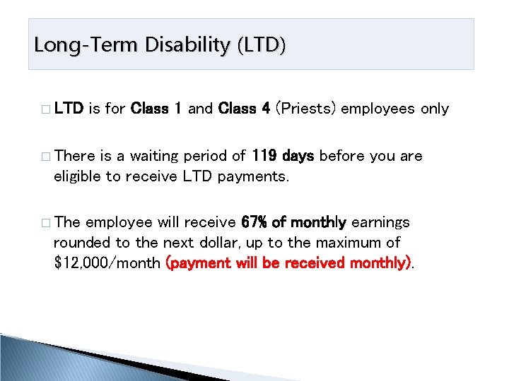 Long-Term Disability (LTD) � LTD is for Class 1 and Class 4 (Priests) employees