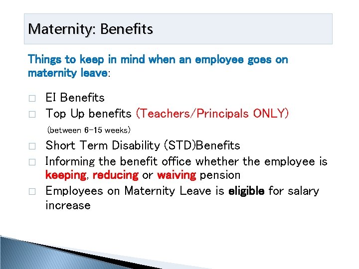 Maternity: Benefits Things to keep in mind when an employee goes on maternity leave: