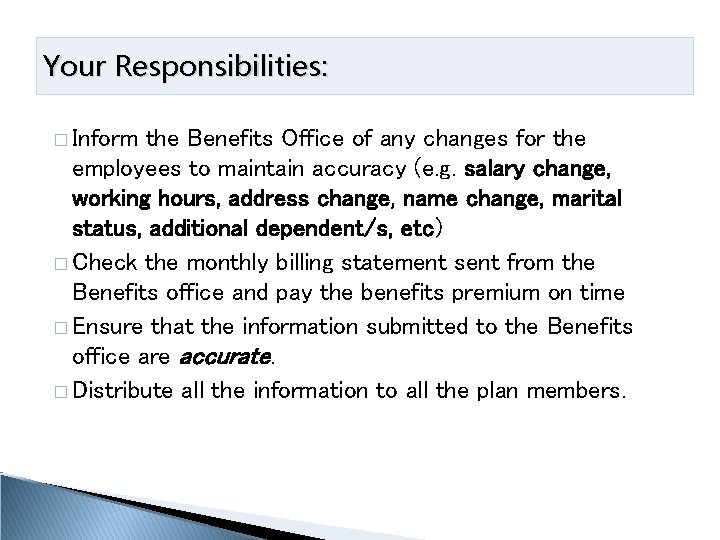 Your Responsibilities: � Inform the Benefits Office of any changes for the employees to