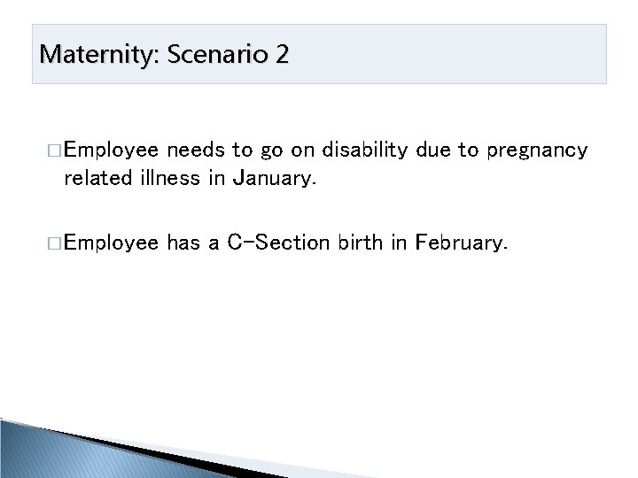 Maternity: Scenario 2 � Employee needs to go on disability due to pregnancy related