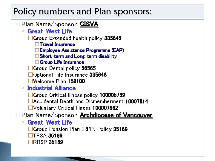 Policy numbers and Plan sponsors: � Plan Name/Sponsor: CISVA ◦ Great-West Life �Group Extended