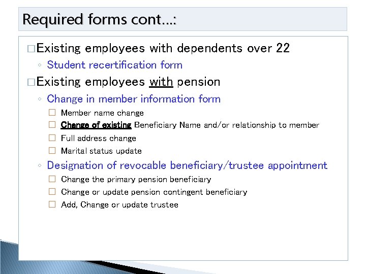 Required forms cont…: � Existing employees with dependents over 22 ◦ Student recertification form