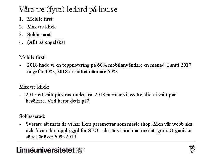 Våra tre (fyra) ledord på lnu. se 1. 2. 3. 4. Mobile first Max