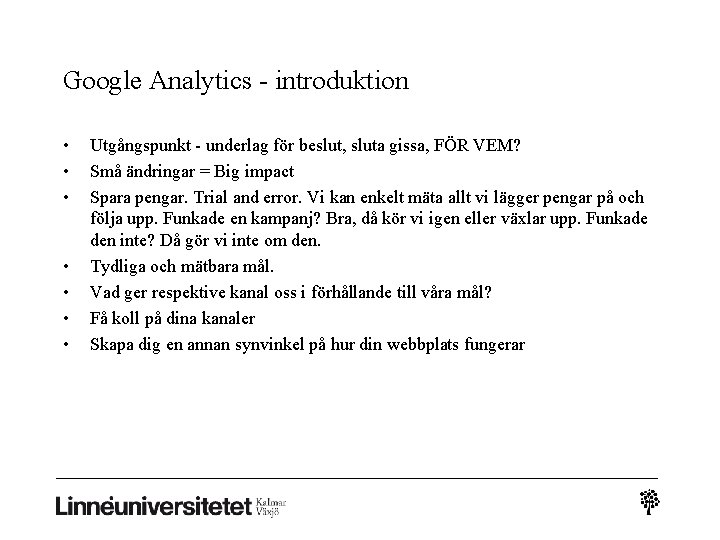 Google Analytics - introduktion • • Utgångspunkt - underlag för beslut, sluta gissa, FÖR