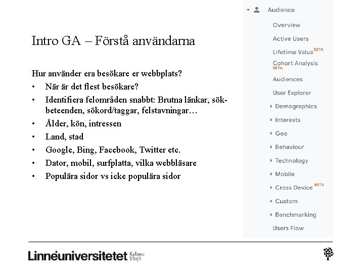 Intro GA – Förstå användarna Hur använder era besökare er webbplats? • När är