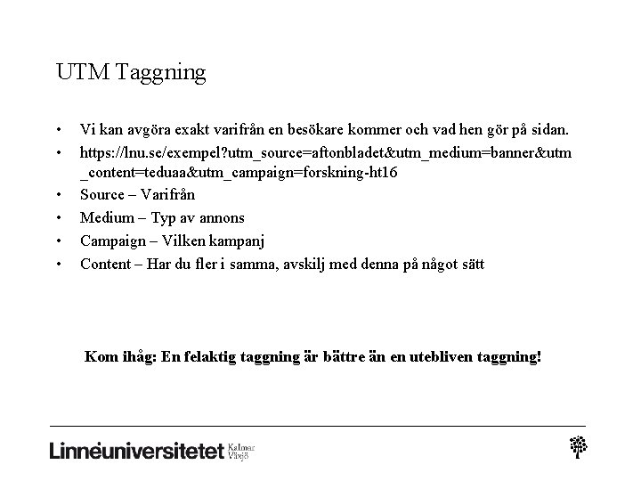 UTM Taggning • • • Vi kan avgöra exakt varifrån en besökare kommer och