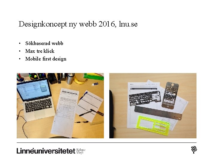 Designkoncept ny webb 2016, lnu. se • Sökbaserad webb • Max tre klick •