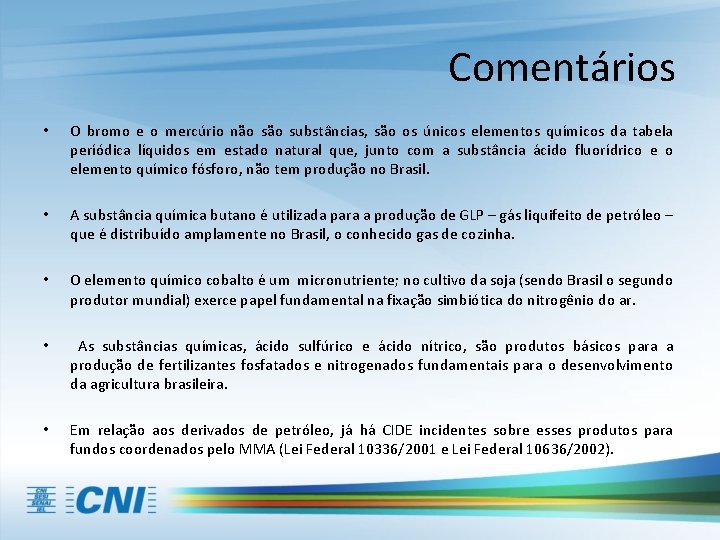 Comentários • O bromo e o mercúrio não substâncias, são os únicos elementos químicos