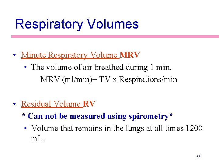Respiratory Volumes • Minute Respiratory Volume MRV • The volume of air breathed during