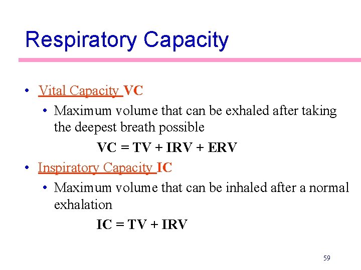 Respiratory Capacity • Vital Capacity VC • Maximum volume that can be exhaled after