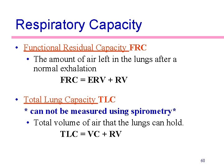 Respiratory Capacity • Functional Residual Capacity FRC • The amount of air left in