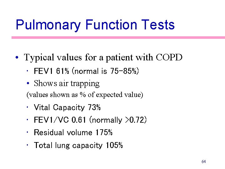 Pulmonary Function Tests • Typical values for a patient with COPD • FEV 1