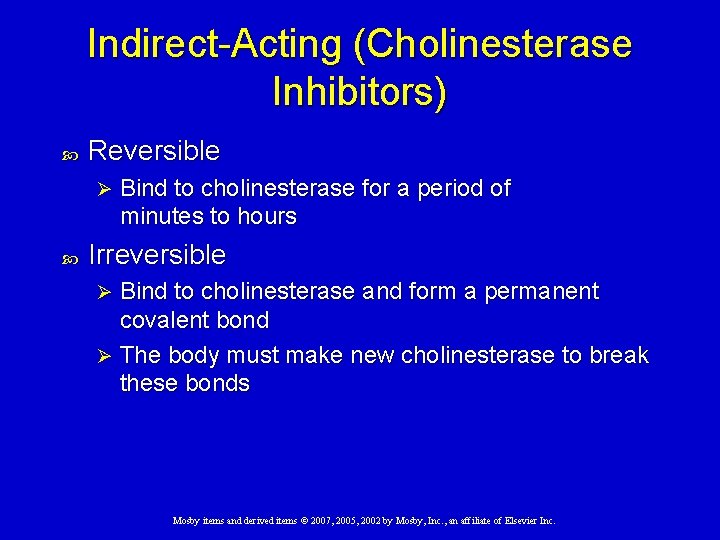 Indirect-Acting (Cholinesterase Inhibitors) Reversible Ø Bind to cholinesterase for a period of minutes to Indirect-Acting (Cholinesterase Inhibitors) Reversible Ø Bind to cholinesterase for a period of minutes to