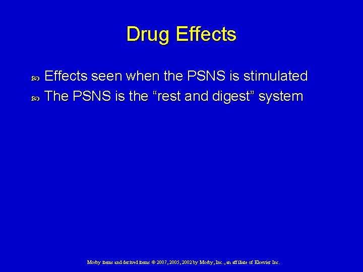 Drug Effects seen when the PSNS is stimulated The PSNS is the “rest and