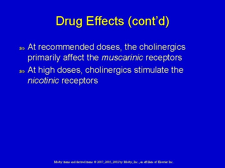 Drug Effects (cont’d) At recommended doses, the cholinergics primarily affect the muscarinic receptors At