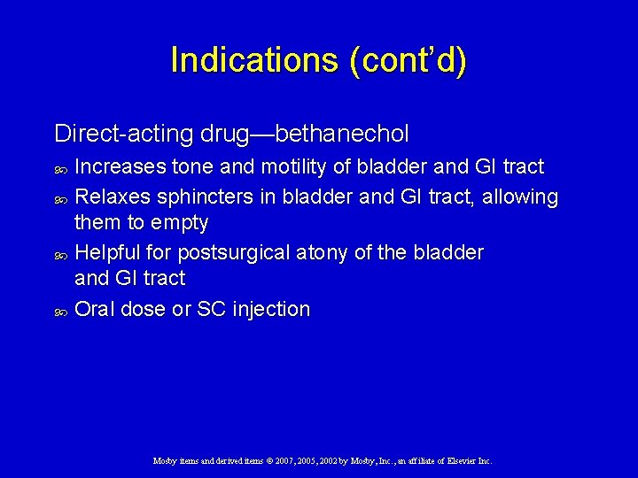 Indications (cont’d) Direct-acting drug—bethanechol Increases tone and motility of bladder and GI tract Relaxes