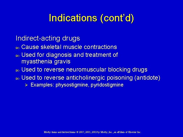 Indications (cont’d) Indirect-acting drugs Cause skeletal muscle contractions Used for diagnosis and treatment of Indications (cont’d) Indirect-acting drugs Cause skeletal muscle contractions Used for diagnosis and treatment of
