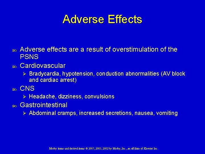 Adverse Effects Adverse effects are a result of overstimulation of the PSNS Cardiovascular Ø