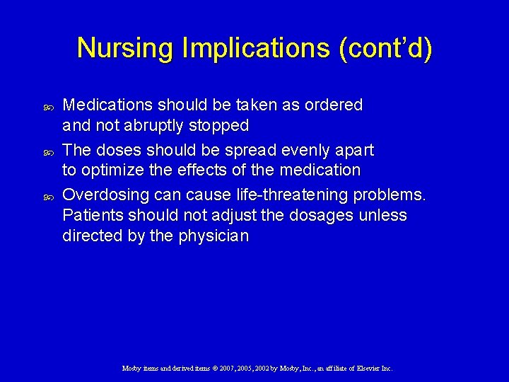 Nursing Implications (cont’d) Medications should be taken as ordered and not abruptly stopped The