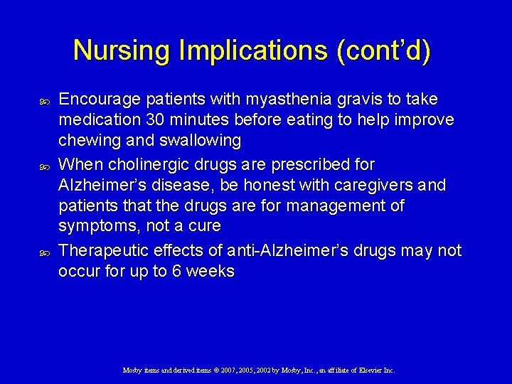 Nursing Implications (cont’d) Encourage patients with myasthenia gravis to take medication 30 minutes before