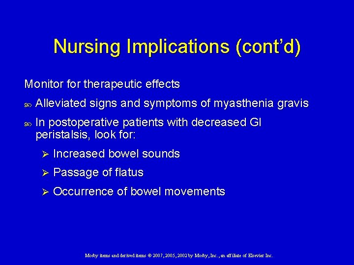 Nursing Implications (cont’d) Monitor for therapeutic effects Alleviated signs and symptoms of myasthenia gravis Nursing Implications (cont’d) Monitor for therapeutic effects Alleviated signs and symptoms of myasthenia gravis