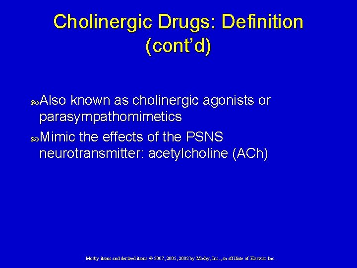 Cholinergic Drugs: Definition (cont’d) Also known as cholinergic agonists or parasympathomimetics Mimic the effects Cholinergic Drugs: Definition (cont’d) Also known as cholinergic agonists or parasympathomimetics Mimic the effects