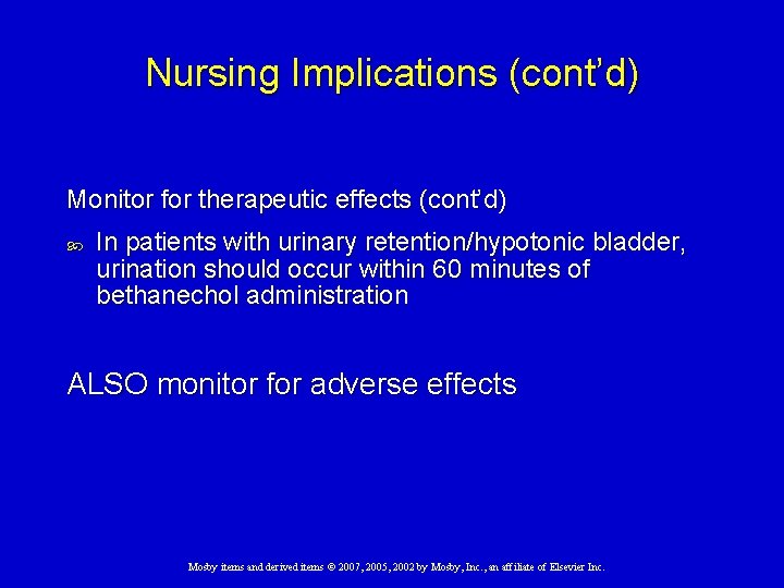 Nursing Implications (cont’d) Monitor for therapeutic effects (cont’d) In patients with urinary retention/hypotonic bladder,