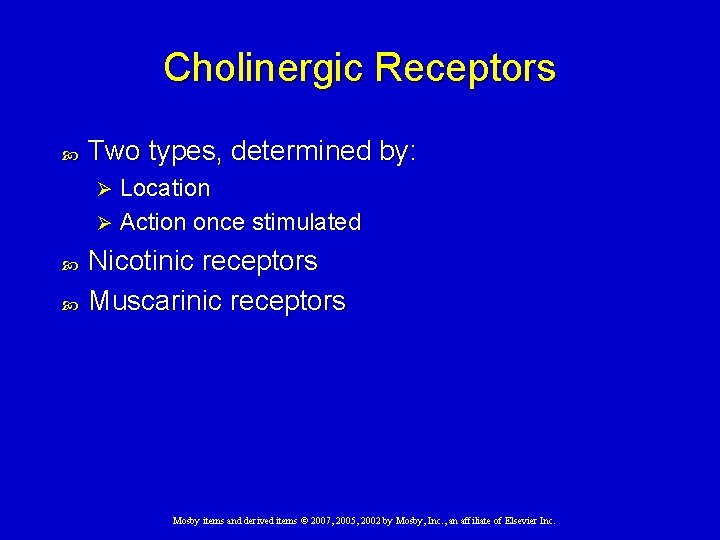 Cholinergic Receptors Two types, determined by: Location Ø Action once stimulated Ø Nicotinic receptors Cholinergic Receptors Two types, determined by: Location Ø Action once stimulated Ø Nicotinic receptors