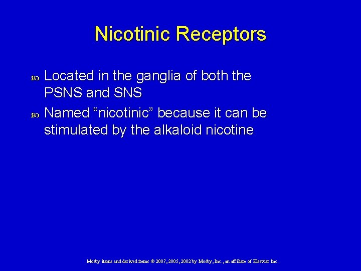 Nicotinic Receptors Located in the ganglia of both the PSNS and SNS Named “nicotinic”